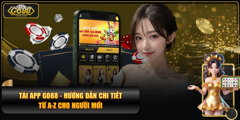 Tải App GO88 - Hướng Dẫn Chi Tiết Từ A-Z Cho Người Mới